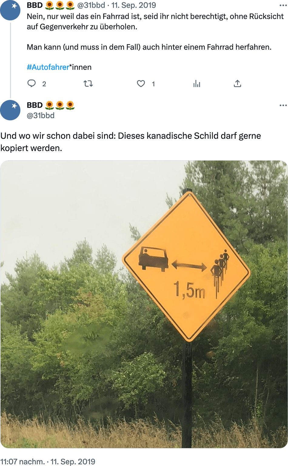 Das Bild zeigt zwei Tweets von BBD vom 11. September 2019. Text des ersten Tweets: "Nein, nur weil das ein Fahrrad ist, seid ihr nicht berechtigt, ohne Rücksicht auf Gegenverkehr zu überholen. Man kann (und muss in dem Fall) auch hinter einem Fahrrad herfahren." Der zweite Tweet ist mit einem rautenförmigen, gelben Verkehrsschild bebildert, das auf die Pflicht hinweist, zu Radfahrerinnen 1,5 Meter Abstand zu halten. Text dieses zweiten Tweets: "Und wo wir schon dabei sind: Dieses kanadische Schild darf gerne kopiert werden."